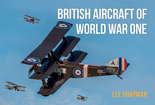 British Aircraft of World War One: A Photographic Guide to Modern Survivors, Replicas, and Reproductions