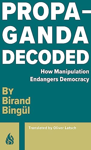Propaganda: Decoded: How Manipulation Endangers Democracy