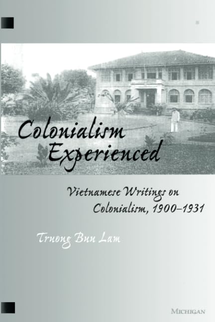 Colonialism Experienced : Vietnamese Writings on Colonialism, 1900-1931