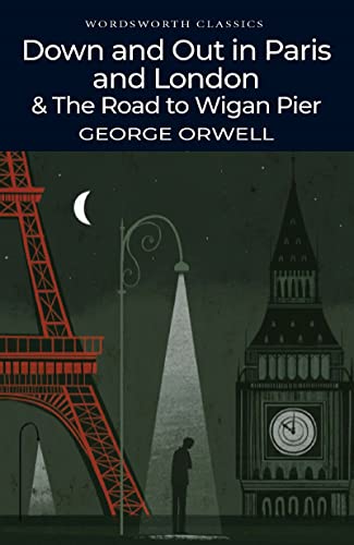 Down and Out in Paris and London & The Road to Wigan Pier (Wordsworth Classics)