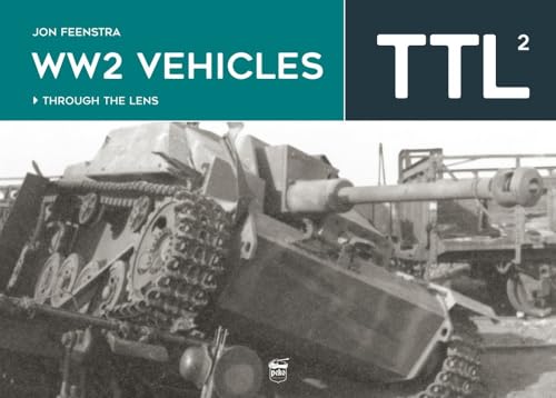 WW2 Vehicles Through the Lens Vol.2: Through the Lens Volume 2