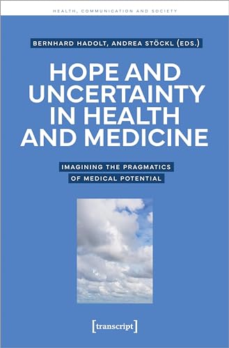 Hope and Uncertainty in Health and Medicine : Imagining the Pragmatics of Medical Potential