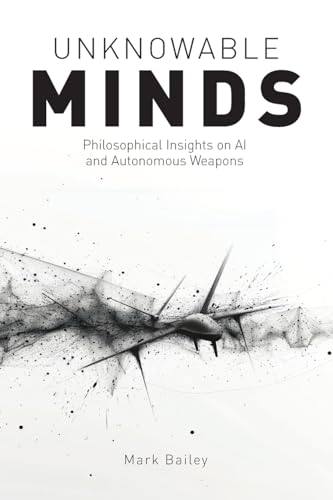 Unknowable Minds : Philosophical Insights on AI and Autonomous Weapons