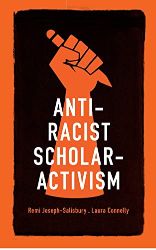 Book cover with raised fist and text: “Anti-Racist Scholar-Activism.”