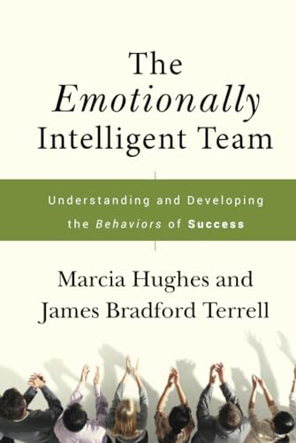 The Emotionally Intelligent Team: Understanding and Developing the Behaviors of Success