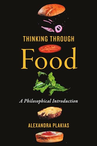 Thinking Through Food : A Philosophical Introduction