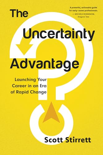 The Uncertainty Advantage : Launching Your Career in an Era of Rapid Change