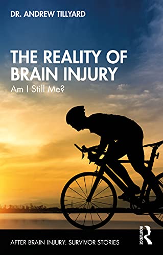 The Reality of Brain Injury: Am I Still Me? (After Brain Injury: Survivor Stories)