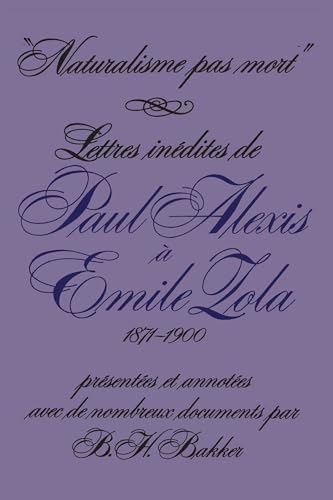 Naturalisme Pas Mort : Lettres inedites De Paul Alexis a Emile Zola, 1871-1900