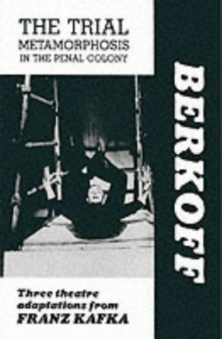 The Trial / Metamorphosis / In the Penal Colony: Three Theatre Adaptations from Franz Kafka