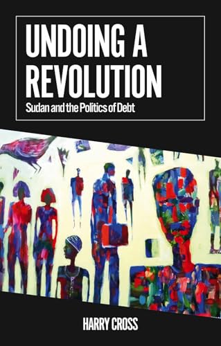 Undoing a Revolution : Sudan and the Politics of Debt