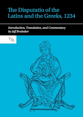 The Disputatio of the Latins and the Greeks, 1234 : Introduction, Translation, and Commentary : 12