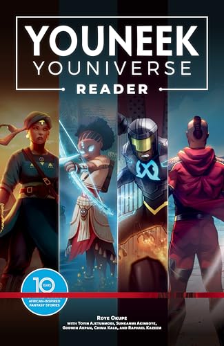 The YouNeek Youniverse Reader : 10 Years of Award-Winning African-Inspired Fantasy Stories