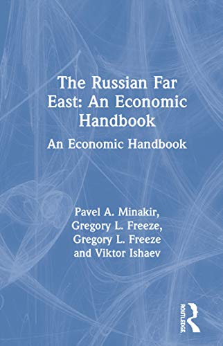 The Russian Far East: An Economic Handbook : An Economic Handbook
