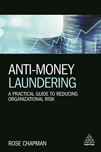 Anti-Money Laundering : A Practical Guide to Reducing Organizational Risk