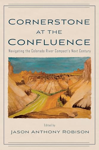 Cornerstone at the Confluence : Navigating the Colorado River Compact's Next Century