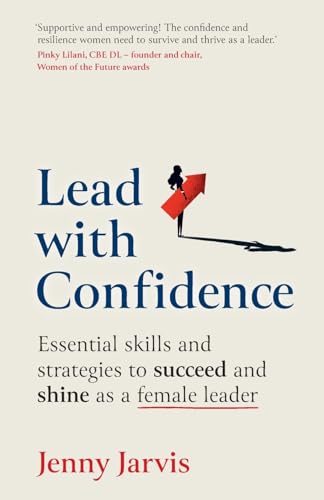 Lead with Confidence : Essential skills and strategies to succeed and shine as a female leader