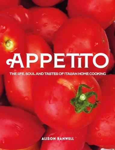 Appetito : The Life, Soul and Tastes of Italian Home Cooking