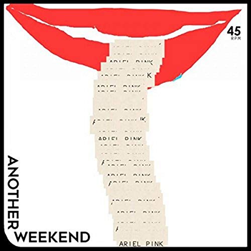 Record sleeve with stacked text and red lips, labeled "Ariel Pink - Another Weekend.