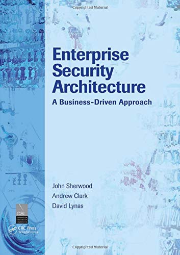Enterprise Security Architecture: A Business-Driven Approach