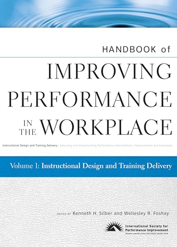 Handbook of Improving Performance in the Workplace: Instructional Design and Training Delivery: v. 1