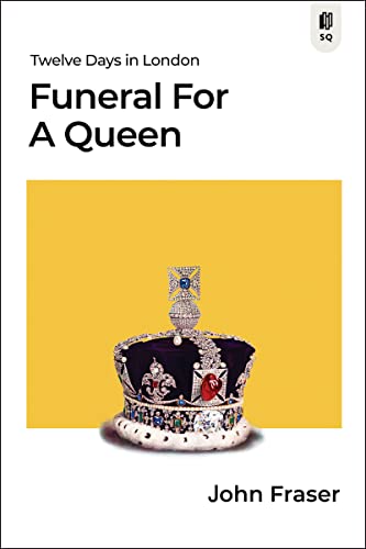 Funeral for a Queen: Twelve Days in London: 1 (Sutherland Quarterly, 1)