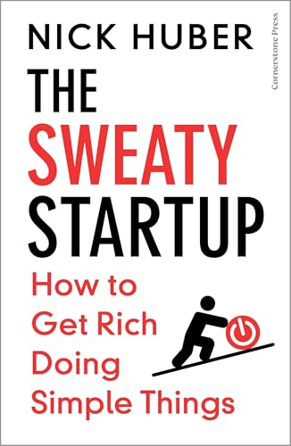 The Sweaty Startup : How to Get Rich Doing Simple Things