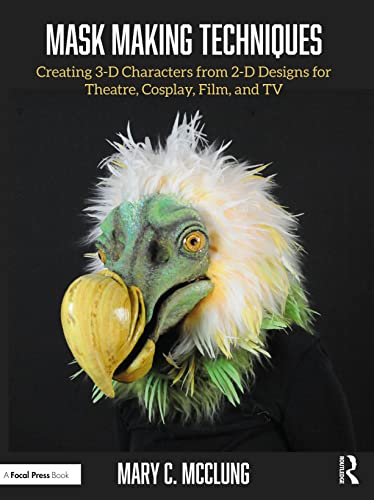 Mask Making Techniques: Creating 3-D Characters from 2-D Designs for Theatre