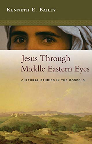 Jesus Through Middle Eastern Eyes: Cultural Studies In The Gospels
