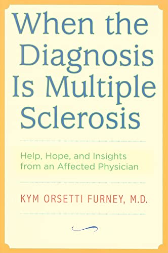 When the Diagnosis Is Multiple Sclerosis : Help, Hope, and Insights from an Affected Physician
