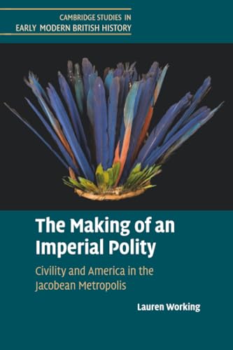 The Making of an Imperial Polity : Civility and America in the Jacobean Metropolis