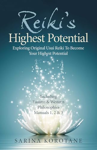 Reiki`s Highest Potential - Exploring Original Usui Reiki To Become Your Highest Potential. Including Eastern & Western Philosophies Manuals 1