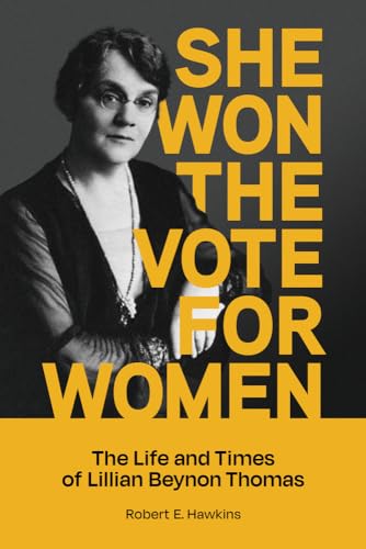 She Won The Vote For Women : The life and times of Lillian Beynon Thomas