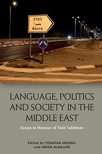 Language, Politics and Society in the Middle East : Essays in Honour of Yasir Suleiman