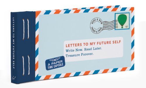 Letters to My Future Self: Write Now. Read Later. Treasure Forever.
