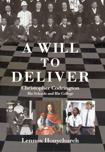 A Will To Deliver : Christopher Codrington His Schools and His College