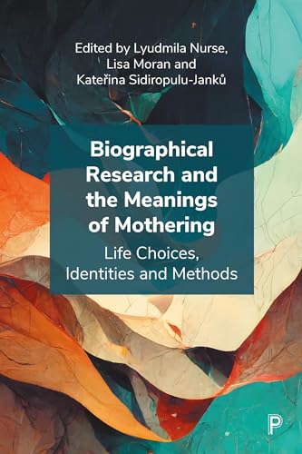 Biographical Research and the Meanings of Mothering : Life Choices, Identities and Methods
