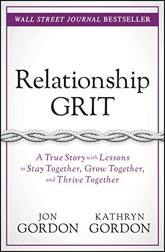 Relationship Grit: A True Story with Lessons to Stay Together, Grow Together, and Thrive Together
