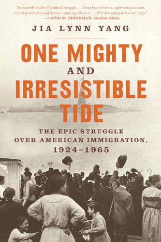 One Mighty and Irresistible Tide: The Epic Struggle Over American Immigration