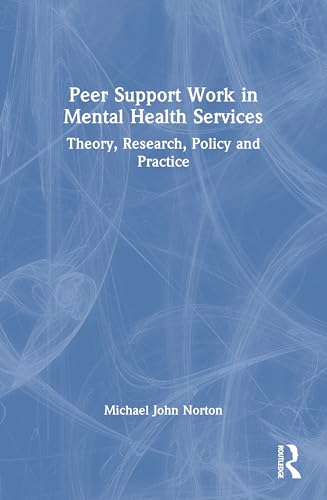 Peer Support Work in Mental Health Services : Theory, Research, Policy and Practice