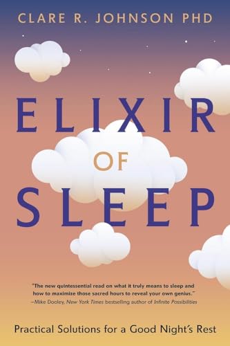 Elixir of Sleep : Practical Solutions for a Good Night's Rest