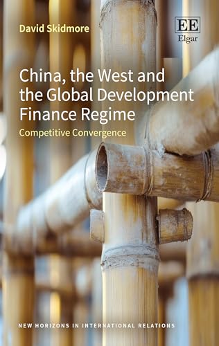 China, the West and the Global Development Finance Regime : Competitive Convergence