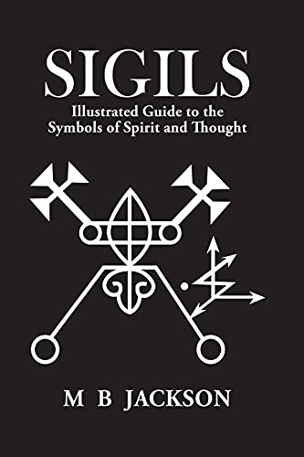 Sigils: Illustrated Guide to The Symbols of Spirit and Intent: Illustrated Guide to The Symbols of Spirit and Thought