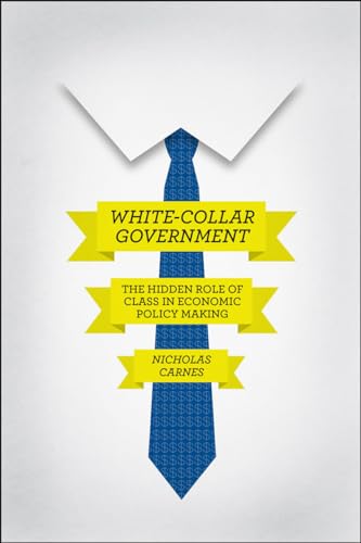 White-collar Government: The Hidden Role of Class in Economic Policy Making