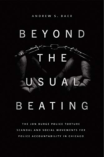Beyond the Usual Beating: The Jon Burge Police Torture Scandal and Social Movements for Police Accountability in Chicago (Historical Studies of Urban America (CHUP))
