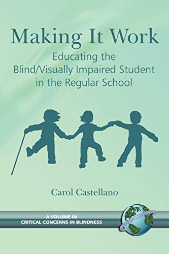 Making It Work : Educating the Blind/Visually Impaired Student in the Regular School