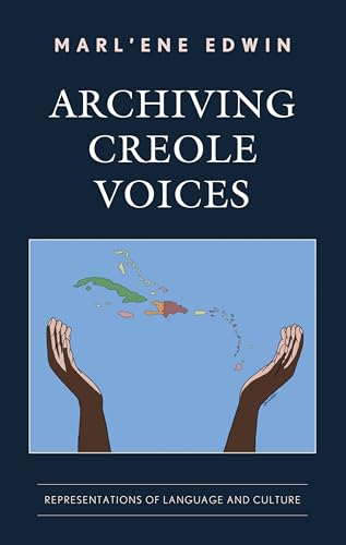 Archiving Creole Voices : Representations of Language and Culture