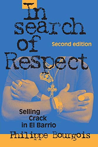 In Search of Respect: Selling Crack in El Barrio Second Edition: 10 (Structural Analysis in the Social Sciences, Series Number 10)