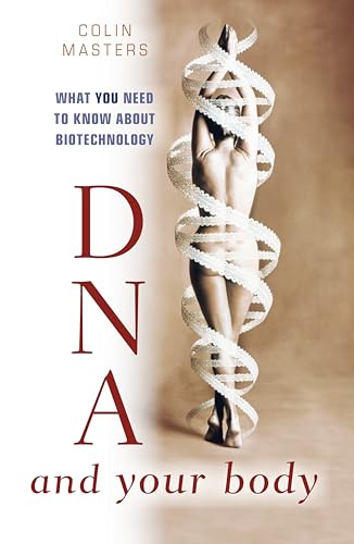 DNA and Your Body : What You Need to Know About Biotechnology