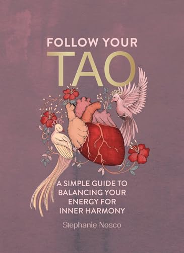 Follow Your Tao : A Simple Guide to Balancing Your Energy for Inner Harmony
